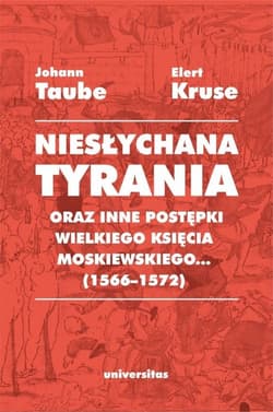 Niesłychana tyrania oraz inne postępki wielkiego księcia moskiewskiego (1566-1572) - Elert Kruse, Johann Taube