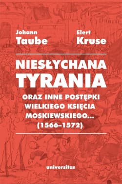 Niesłychana tyrania oraz inne postępki wielkiego księcia moskiewskiego (1566-1572) - Elert Kruse, Johann Taube