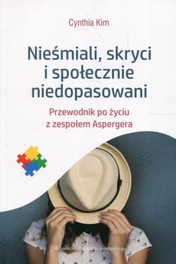 Nieśmiali skryci i społecznie niedopasowani Przewodnik po życiu z zespołem Aspergera - Cynthia Kim