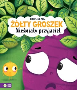Nieśmiały przyjaciel. Żółty Groszek - Agnieszka Matz