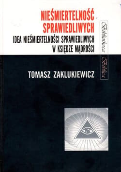 Nieśmiertelność sprawiedliwych Idea nieśmiertelności sprawiedliwych w Księdze Mądrości - Tomasz Zaklukiewicz