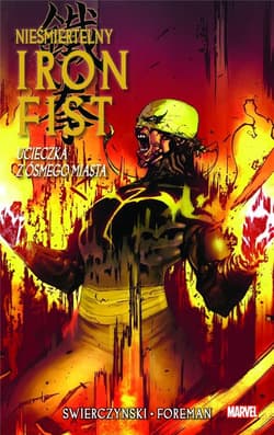 Nieśmiertelny Iron Fist. Ucieczka z ósmego miasta. Tom 4 - Duane Swierczynski