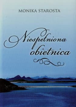 Niespełniona obietnica - Monika Starosta