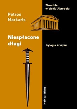 Niespłacone długi Trylogia kryzysu - Petros Markaris