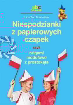 Niespodzianki z papierowych czapek czyli origami modułowe z prostokąta - Dorota Dziamska