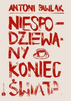 Niespodziewany koniec świata - Antoni Pawlak
