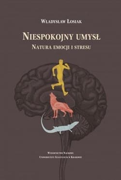 Niespokojny umysł. Natura emocji i stresu - Władysław Łosiak