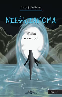 Nieświadoma. Tom 2. Walka o wolność - Patrycja Jaglińska