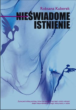 Nieświadome istnienie - Roksana Kuberek