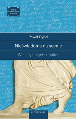 Nieświadome na scenie Witkacy i psychoanaliza