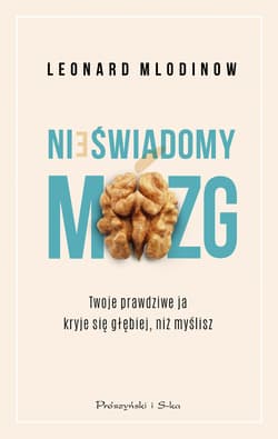 Nieświadomy mózg Twoje prawdziwe ja kryje się głębiej, niż myślisz
