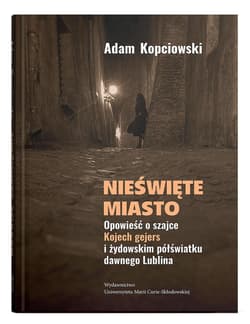 Nieświęte miasto. Opowieść o szajce Kojech... - Adam Kopciowski