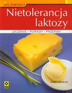 Nietolerancja laktozy Leczenie, porady, przepisy