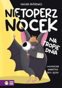 Nietoperz Nocek na tropie dnia Logopedyczna gimnastyka buzi i języka - Ewelina Protasewicz