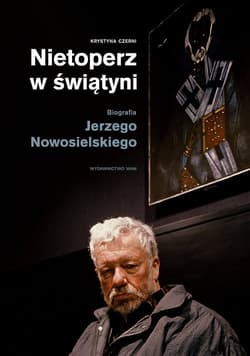 Nietoperz w świątyni Biografia Jerzego Nowosielskiego