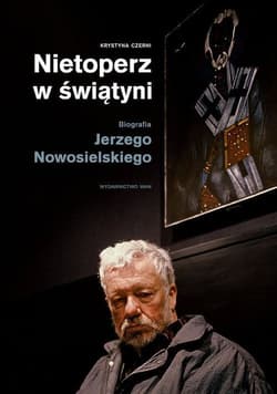 Nietoperz w świątyni Biografia Jerzego Nowosielskiego - Krystyna Czerni