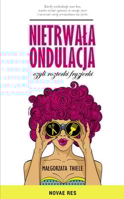 Nietrwała ondulacja, czyli rozterki fryzjerki - Małgorzata Thiele