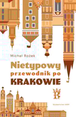 Nietypowy przewodnik po Krakowie - Michał Rożek