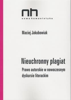 Nieuchronny plagiat Prawo autorskie w nowoczesnym dyskursie literackim - Maciej Jakubowiak