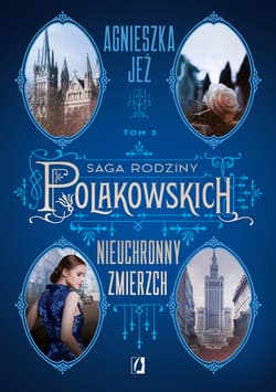 Nieuchronny zmierzch. Saga rodziny Polakowskich. Tom 3 - Agnieszka Jeż