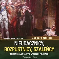 Nieudacznicy, rozpustnicy, szaleńcy - audiobook - Andrzej Zieliński