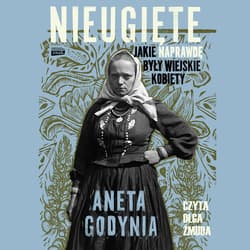 Nieugięte. Jakie naprawdę były wiejskie kobiety - audiobook - Aneta Godynia