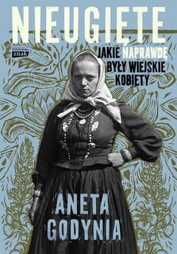 Nieugięte. Jakie naprawdę były wiejskie kobiety - ebook - Aneta Godynia