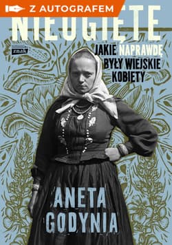 Nieugięte. Jakie naprawdę były wiejskie kobiety - książka z autografem - Aneta Godynia