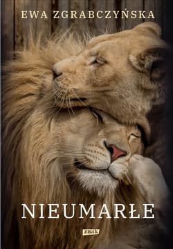 Nieumarłe. Na ratunek lwom, tygrysom i innym czworonożnym przyjaciołom - ebook - Ewa Zgrabczyńska