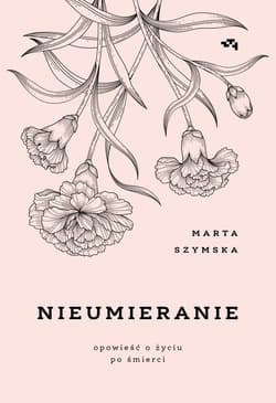 Nieumieranie Opowieść o życiu po śmierci