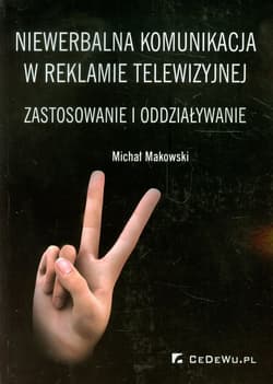 Niewerbalna komunikacja w reklamie telewizyjnej Zastosowanie i oddziaływanie - Michał Makowski