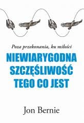 Niewiarygodna szczęśliwość tego, co jest - Jon Bernie