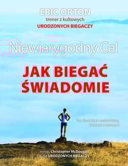 Niewiarygodny Cel Jak biegać świadomie - Eric Orton