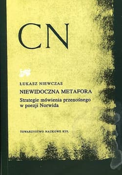 Niewidoczna metafora Strategie mówienia przenośnego w poezji Norwida - Łukasz Niewczas
