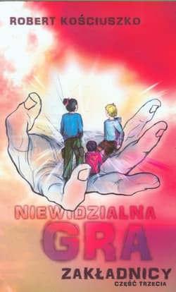Niewidzialna gra Część 3 Zakładnicy - Robert Kościuszko
