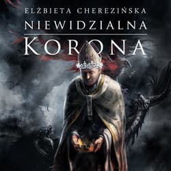 Niewidzialna korona - audiobook - Elżbieta Cherezińska