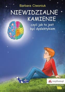 Niewidzialne kamienie czyli jak to jest być dyslektykiem - Barbara Ciwoniuk