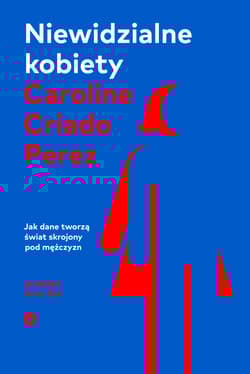 Niewidzialne kobiety - Caroline Criado-Perez