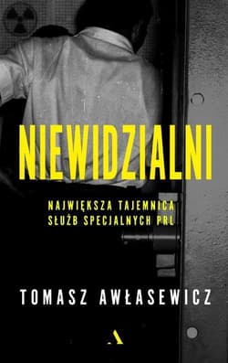 Niewidzialni Największa tajemnica służb specjalnych PRL - Tomasz Awłasewicz