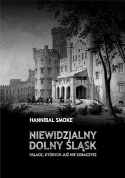 Niewidzialny Dolny Śląsk Pałace, których już n - Hannibal Smoke