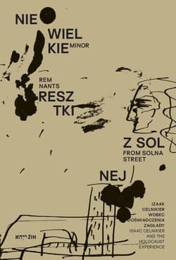 Niewielkie resztki z Solnej. Izaak Celnikier wobec doświadczenia Zagłady / Minor Remnants from Solna - Opracowanie Zbiorowe
