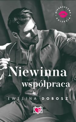Niewinna współpraca. Niegrzeczna Kolekcja. Tom 4 - ebook - Dobosz Ewelina