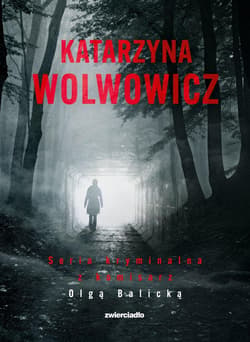 Niewinne ofiary / Fałszywe tropy / Toksyczne układy / Bursa Pakiet:  Seria kryminalna z komisarz Olgą Balicką - Katarzyna Wolwowicz