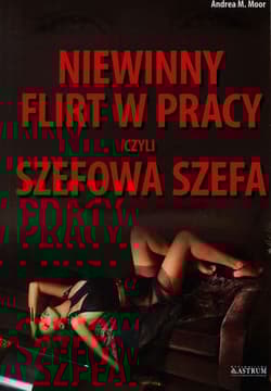 Niewinny flirt w pracy czyli szefowa szefa