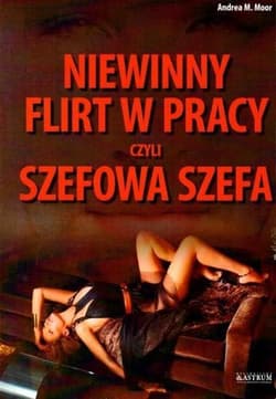 Niewinny flirt w pracy czyli szefowa szefa - Moor Andrea M.