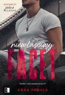 Niewłaściwy facet. Taniec nad przepaścią. Tom 1 - Anna Pamuła