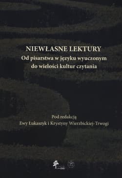 Niewłasne lektury Od pisarstwa w języku wyuczonym do wielości kultur czytania