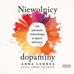 Niewolnicy dopaminy. Jak odnaleźć równowagę w epoce obfitości - audiobook - Anna Lembke