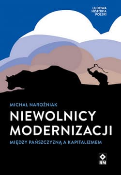 Niewolnicy modernizacji Między pańszczyzną a kapitalizmem