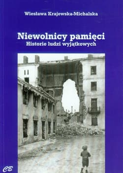 Niewolnicy pamięci Historie ludzi wyjątkowych - Wiesława Krajewska-Michalska